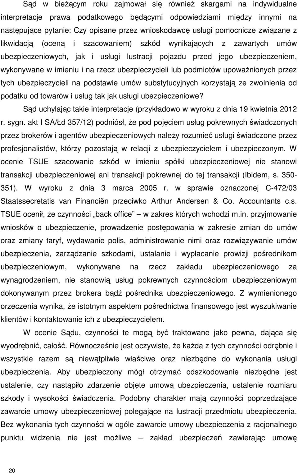 ubezpieczycieli lub podmiotów upoważnionych przez tych ubezpieczycieli na podstawie umów substytucyjnych korzystają ze zwolnienia od podatku od towarów i usług tak jak usługi ubezpieczeniowe?