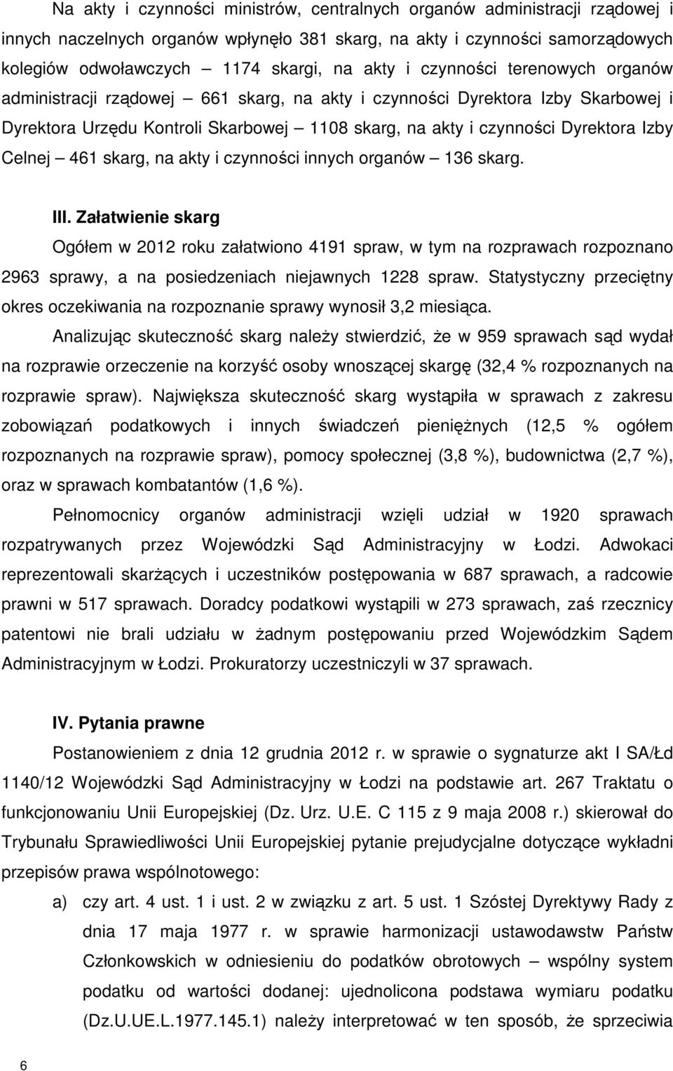 Celnej 461 skarg, na akty i czynności innych organów 136 skarg. III.