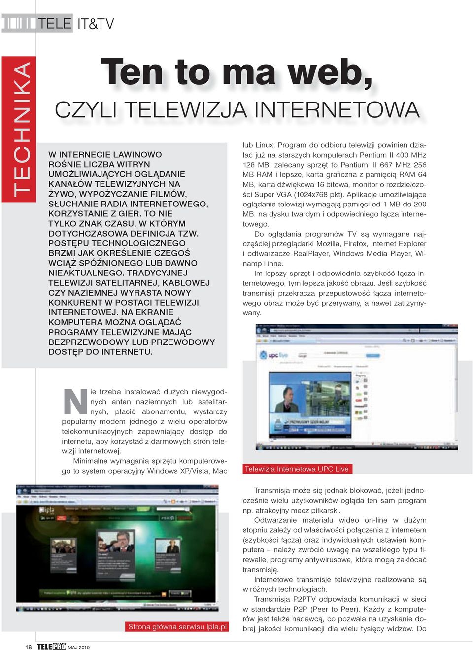 TRADYCYJNEJ TELEWIZJI SATELITARNEJ, KABLOWEJ CZY NAZIEMNEJ WYRASTA NOWY KONKURENT W POSTACI TELEWIZJI INTERNETOWEJ.