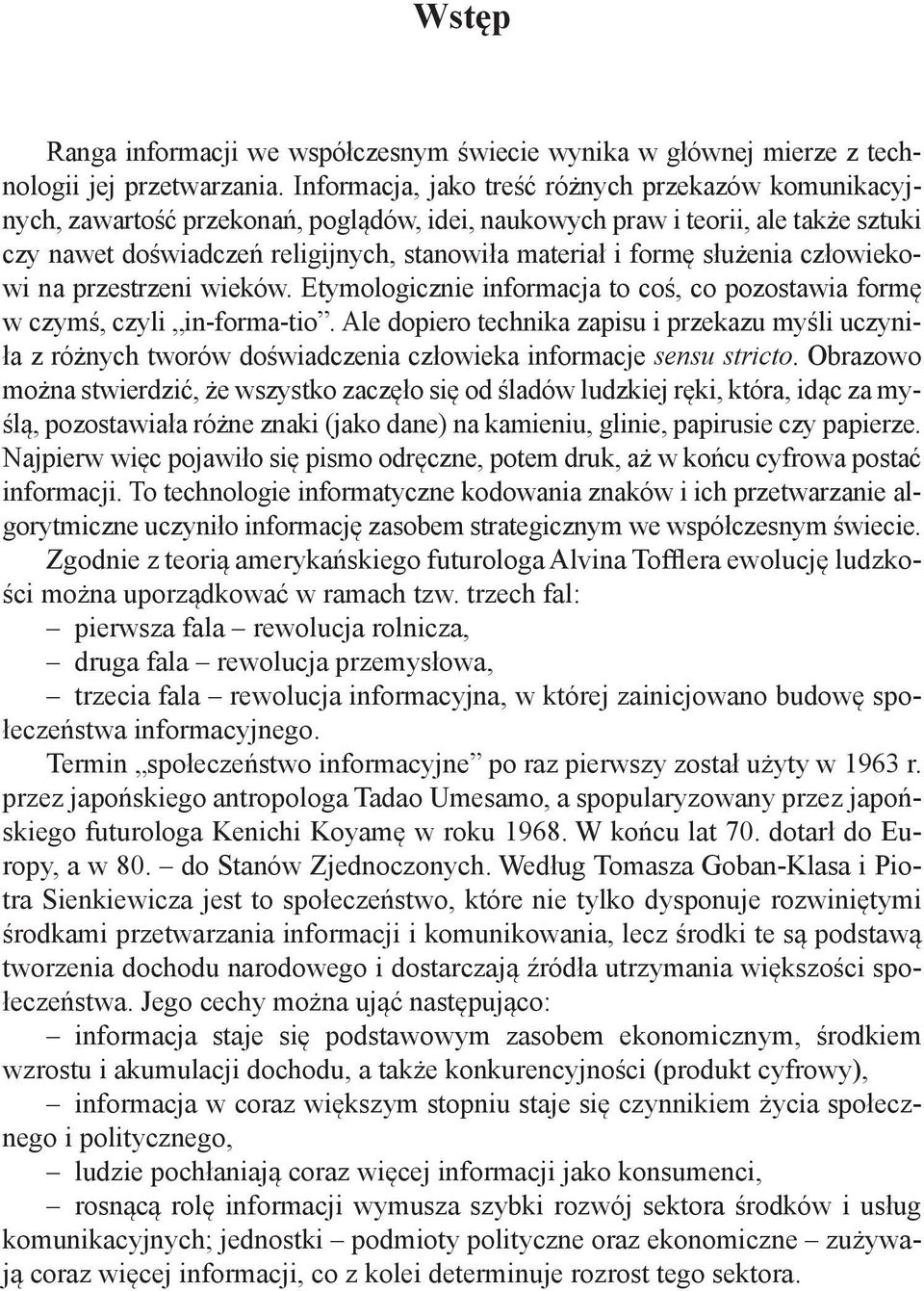 służenia człowiekowi na przestrzeni wieków. Etymologicznie informacja to coś, co pozostawia formę w czymś, czyli in-forma-tio.