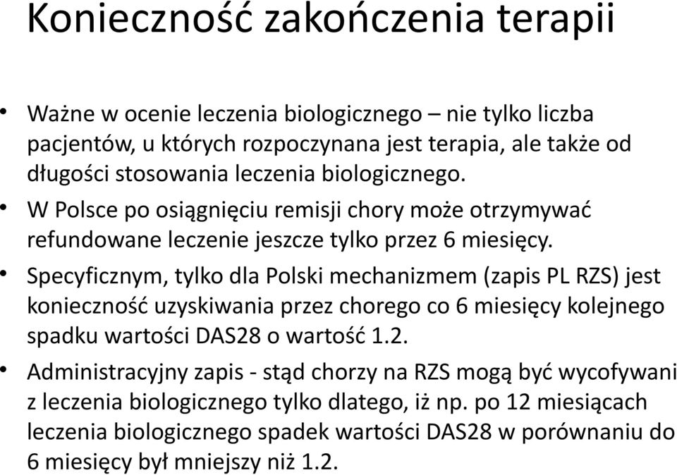 Specyficznym, tylko dla Polski mechanizmem (zapis PL RZS) jest konieczność uzyskiwania przez chorego co 6 miesięcy kolejnego spadku wartości DAS28