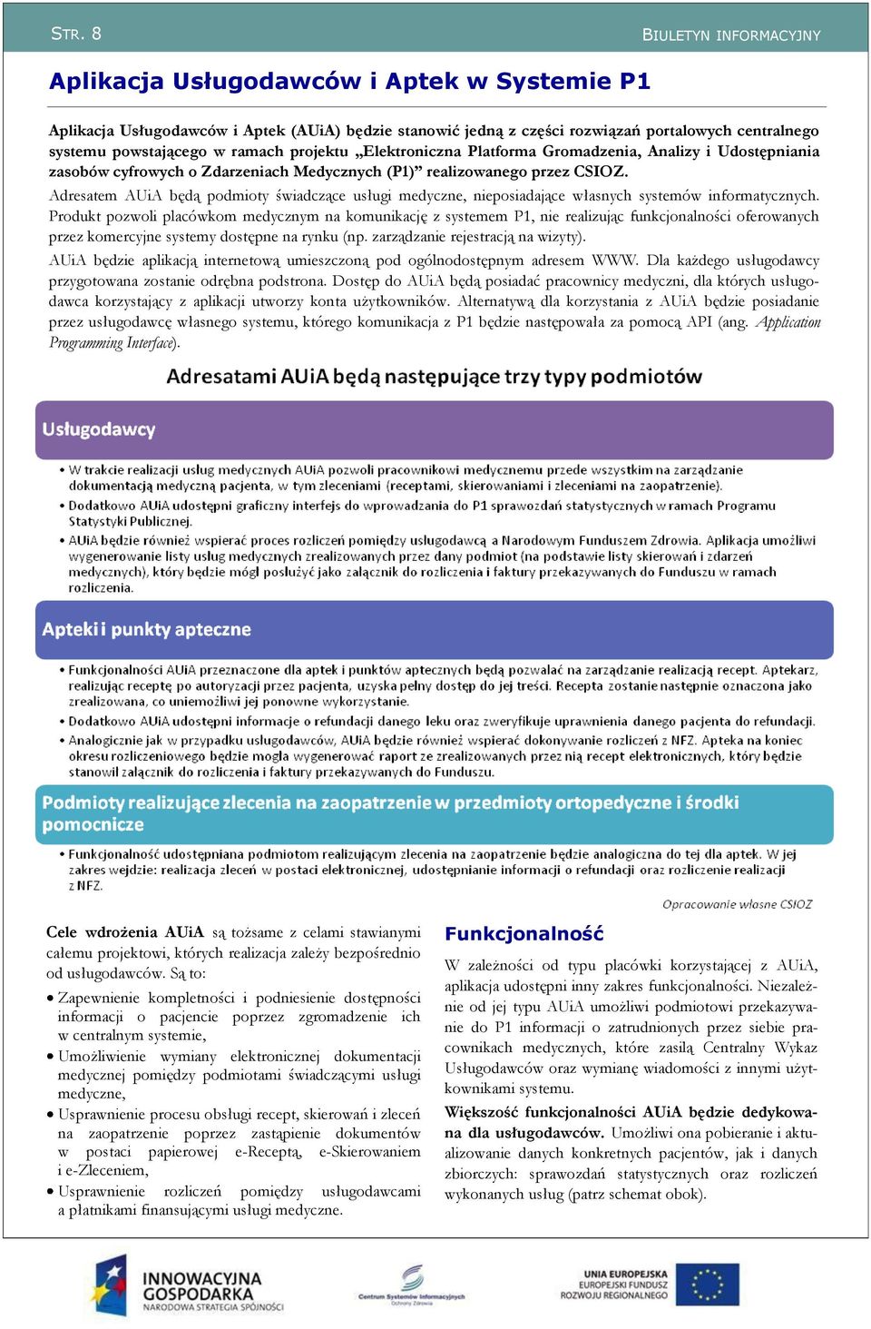 Adresatem AUiA będą podmioty świadczące usługi medyczne, nieposiadające własnych systemów informatycznych.