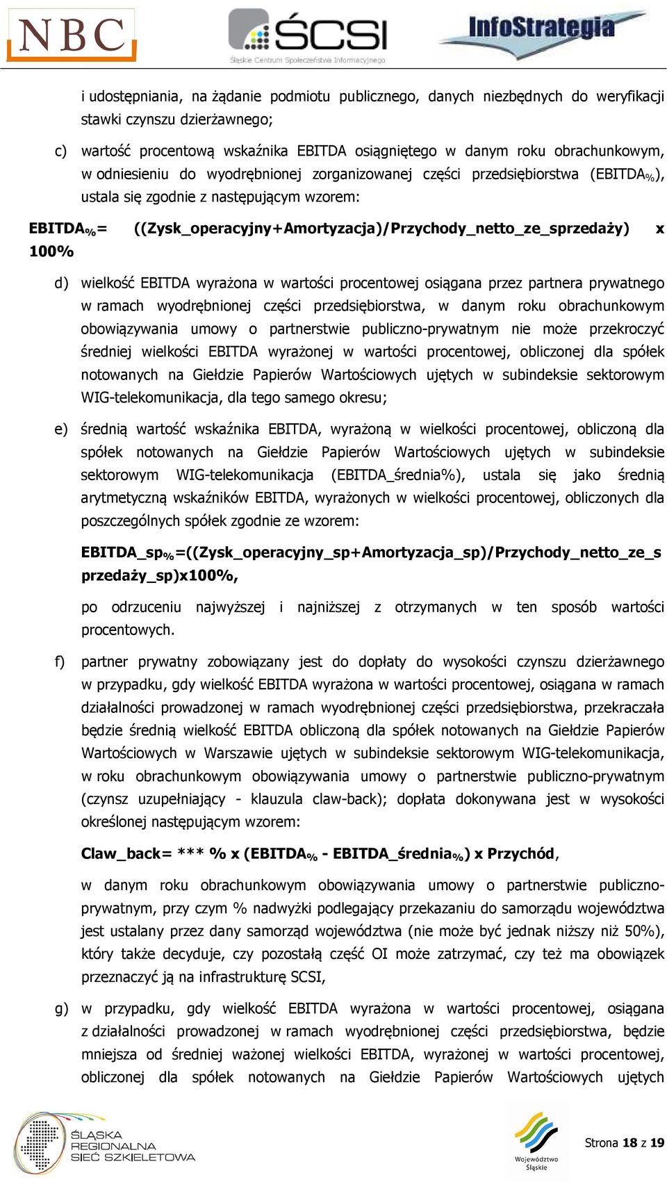 100% d) wielkość EBITDA wyrażona w wartości procentowej osiągana przez partnera prywatnego w ramach wyodrębnionej części przedsiębiorstwa, w danym roku obrachunkowym obowiązywania umowy o