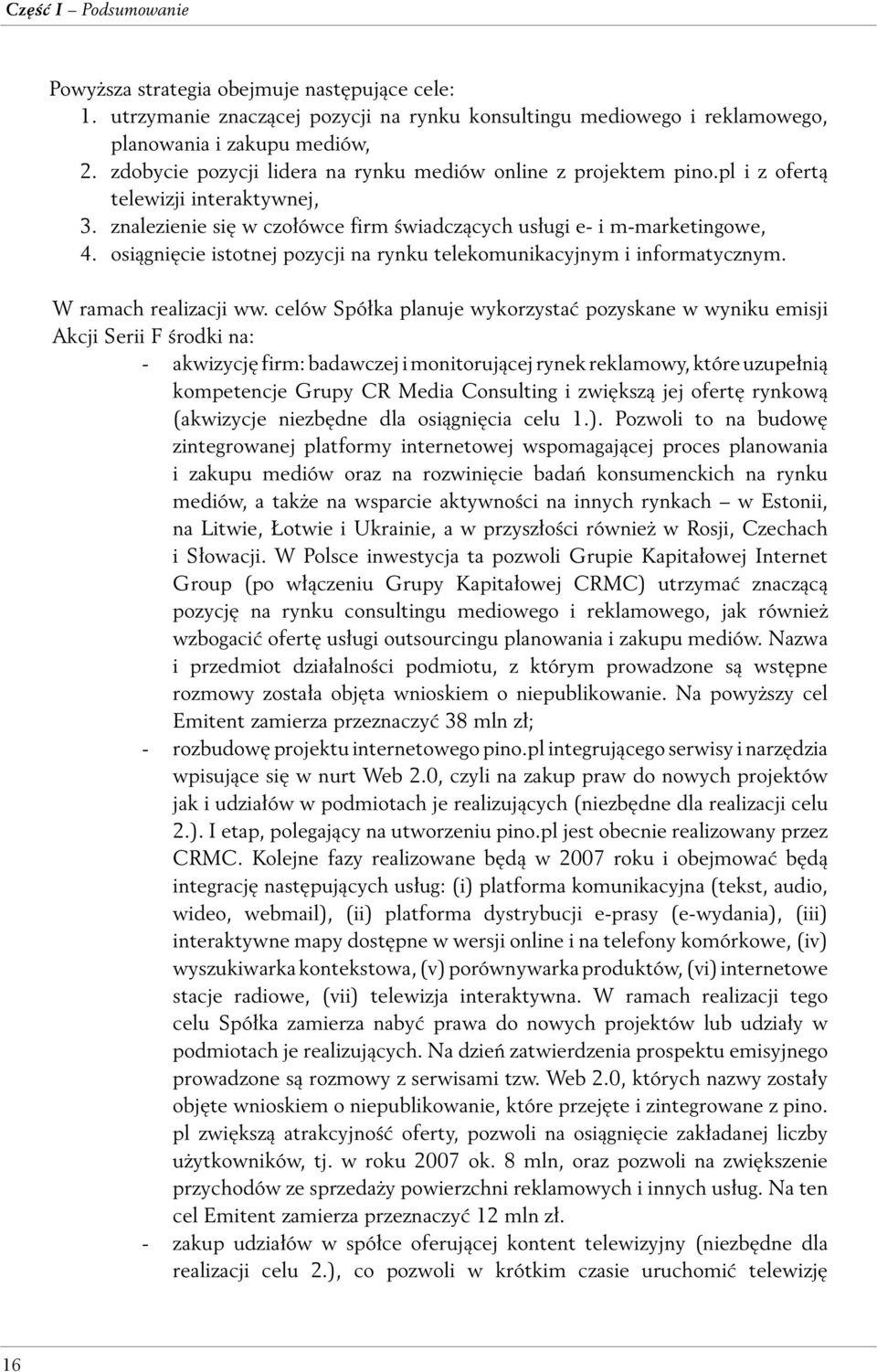 osiągnięcie istotnej pozycji na rynku telekomunikacyjnym i informatycznym. W ramach realizacji ww.