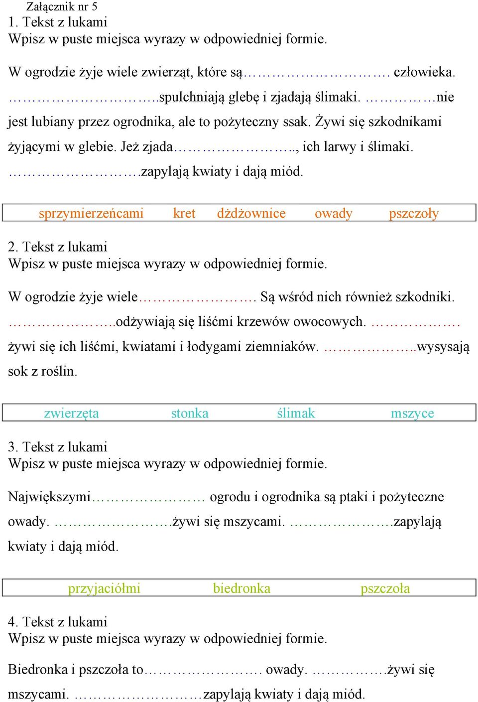 sprzymierzeńcami kret dżdżownice owady pszczoły 2. Tekst z lukami Wpisz w puste miejsca wyrazy w odpowiedniej formie. W ogrodzie żyje wiele. Są wśród nich również szkodniki.