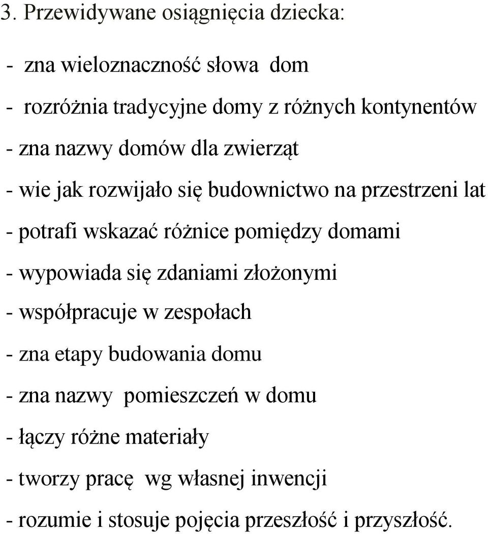 domami - wypowiada się zdaniami złożonymi - współpracuje w zespołach - zna etapy budowania domu - zna nazwy pomieszczeń