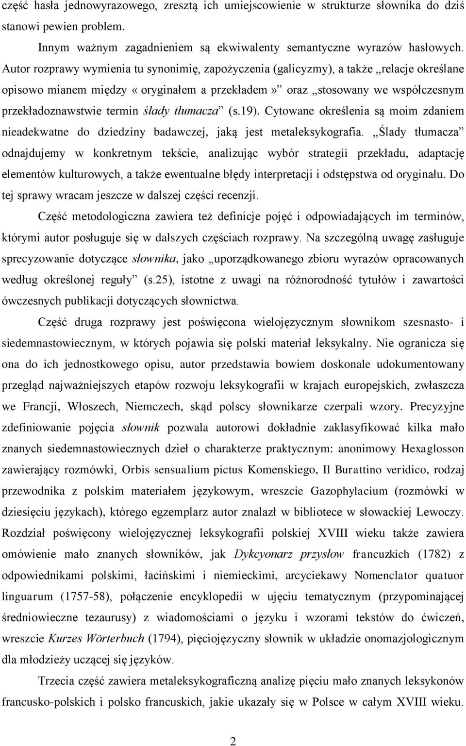 ślady tłumacza (s.19). Cytowane określenia są moim zdaniem nieadekwatne do dziedziny badawczej, jaką jest metaleksykografia.