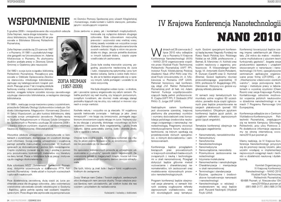 Zofia Nejman urodziła się 23 czerwca 1957 r. w Poznaniu. W 1981 r. uzyskała tytuł magistra geografii na Uniwersytecie im. Adama Mickiewicza w Poznaniu.