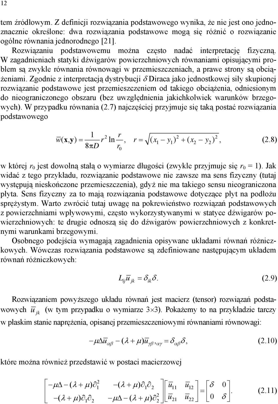 Zgode z terpretacją dystrybucj δ Draca jako jedostkowej sły skupoej rozwązae podstawowe jest przemeszczeem od takego obcążea odesoym do eograczoego obszaru (bez uwzględea jakchkolwek waruków