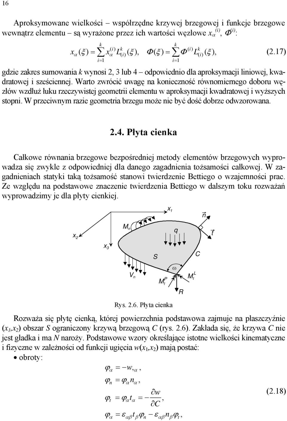 Warto zwrócć uwagę a koeczość rówomerego doboru węzłów wzdłuż łuku rzeczywstej geometr elemetu w aproksymacj kwadratowej wyższych stop.