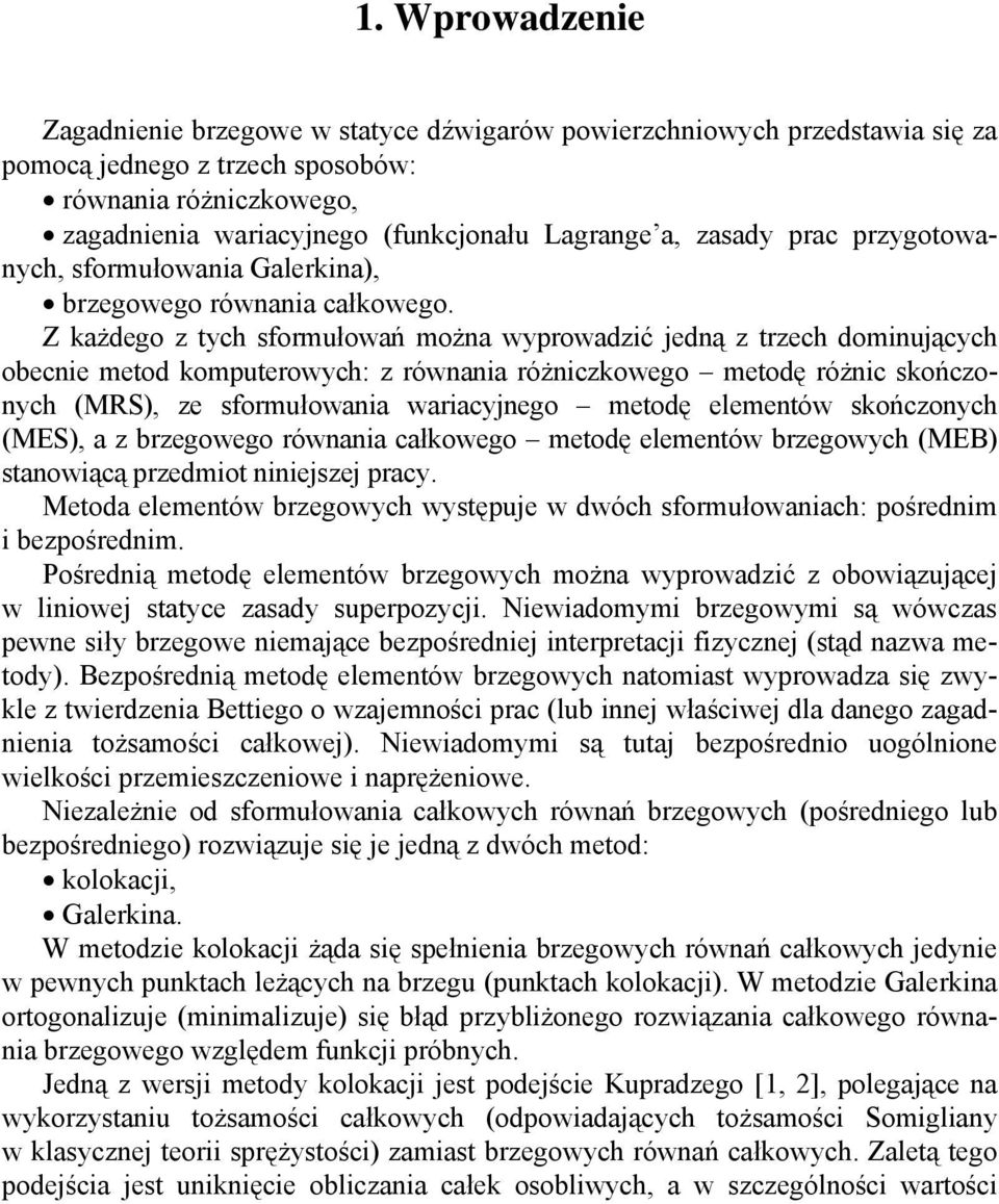 Z każdego z tych sformułowań moża wyprowadzć jedą z trzech domujących obece metod komputerowych: z rówaa różczkowego metodę różc skończoych (MRS) ze sformułowaa waracyjego metodę elemetów skończoych