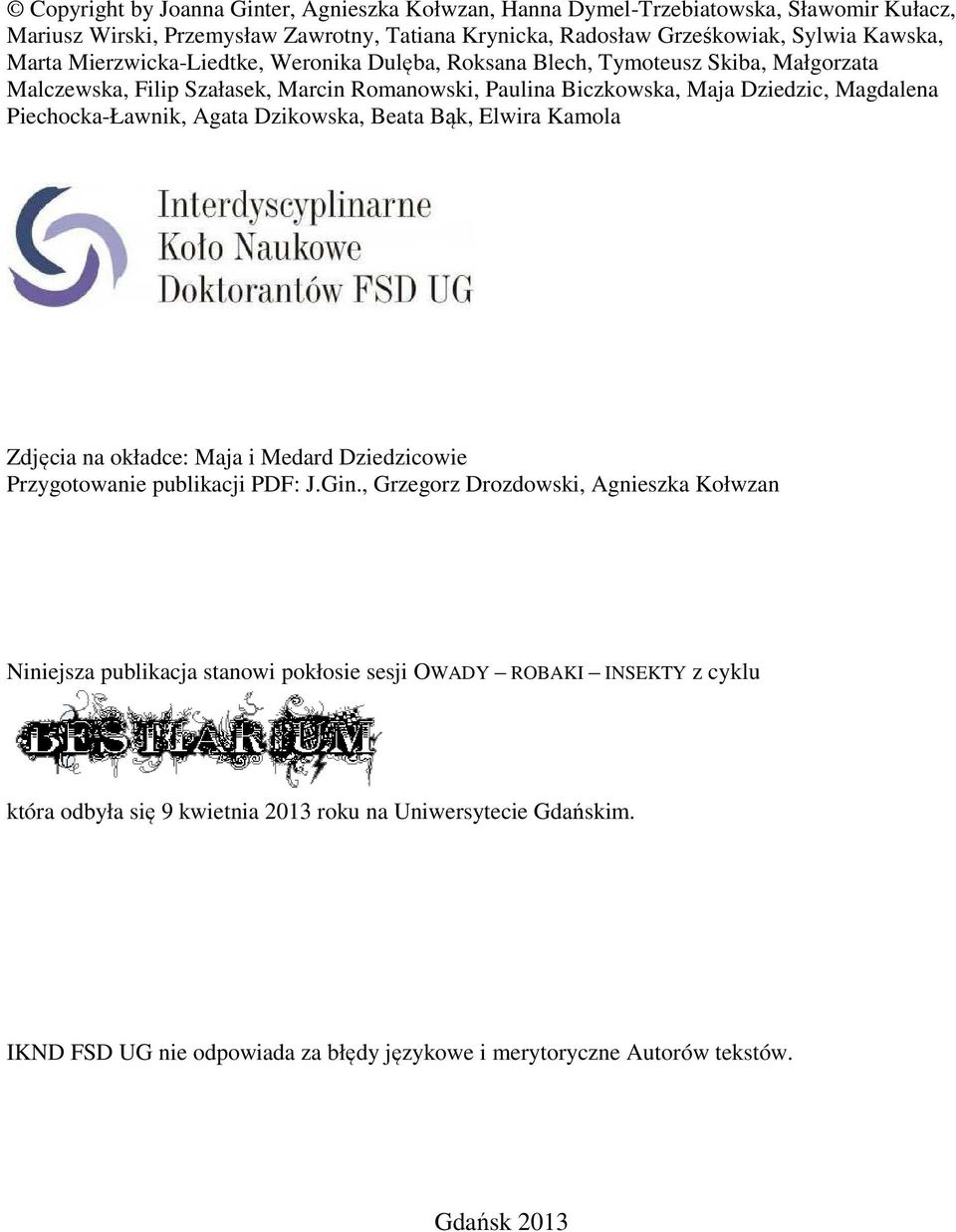Agata Dzikowska, Beata Bąk, Elwira Kamola Zdjęcia na okładce: Maja i Medard Dziedzicowie Przygotowanie publikacji PDF: J.Gin.