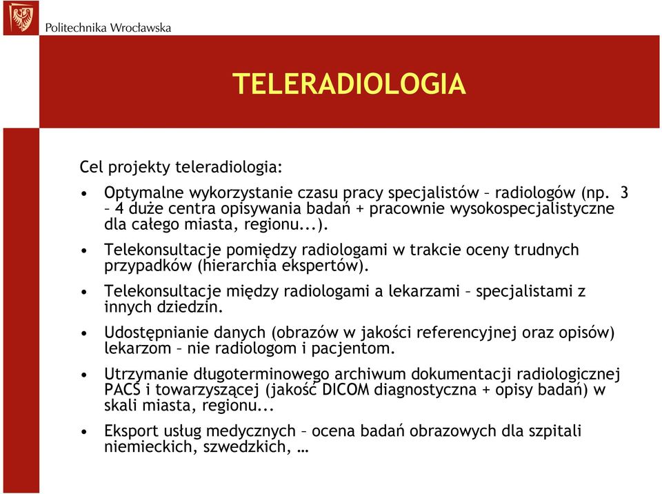 Telekonsultacje pomiędzy radiologami w trakcie oceny trudnych przypadków (hierarchia ekspertów). Telekonsultacje między radiologami a lekarzami specjalistami z innych dziedzin.