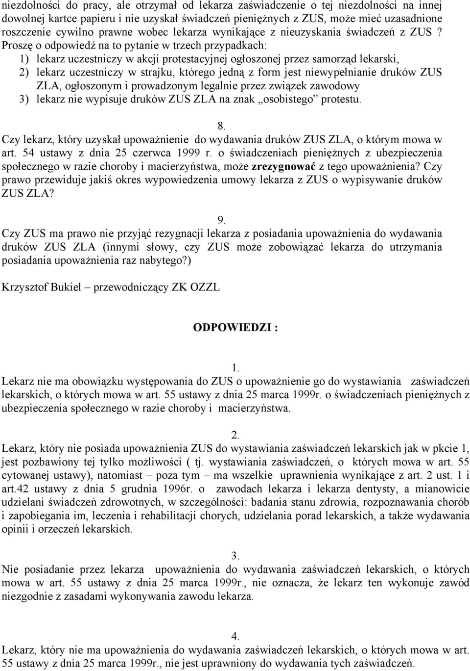 Proszę o odpowiedź na to pytanie w trzech przypadkach: 1) lekarz uczestniczy w akcji protestacyjnej ogłoszonej przez samorząd lekarski, 2) lekarz uczestniczy w strajku, którego jedną z form jest