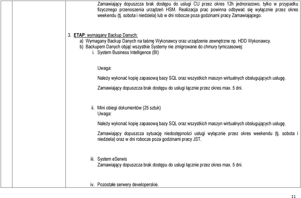 ETAP: wymagany Backup Danych: a) Wymagany Backup Danych na taśmę Wykonawcy oraz urządzenie zewnętrzne np. HDD Wykonawcy.