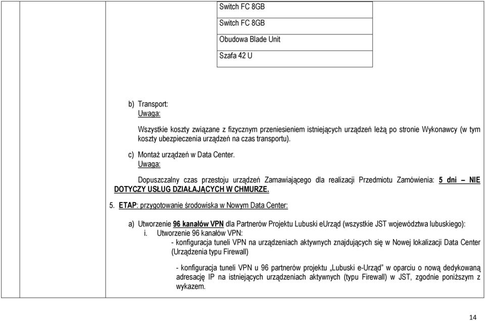 Dopuszczalny czas przestoju urządzeń Zamawiającego dla realizacji Przedmiotu Zamówienia: 5 