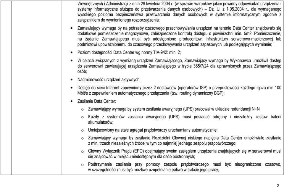 , dla wymaganego wysokiego poziomu bezpieczeństwa przetwarzania danych osobowych w systemie informatycznym zgodnie z załącznikiem do wymienionego rozporządzenia; Zamawiający wymaga by na potrzeby