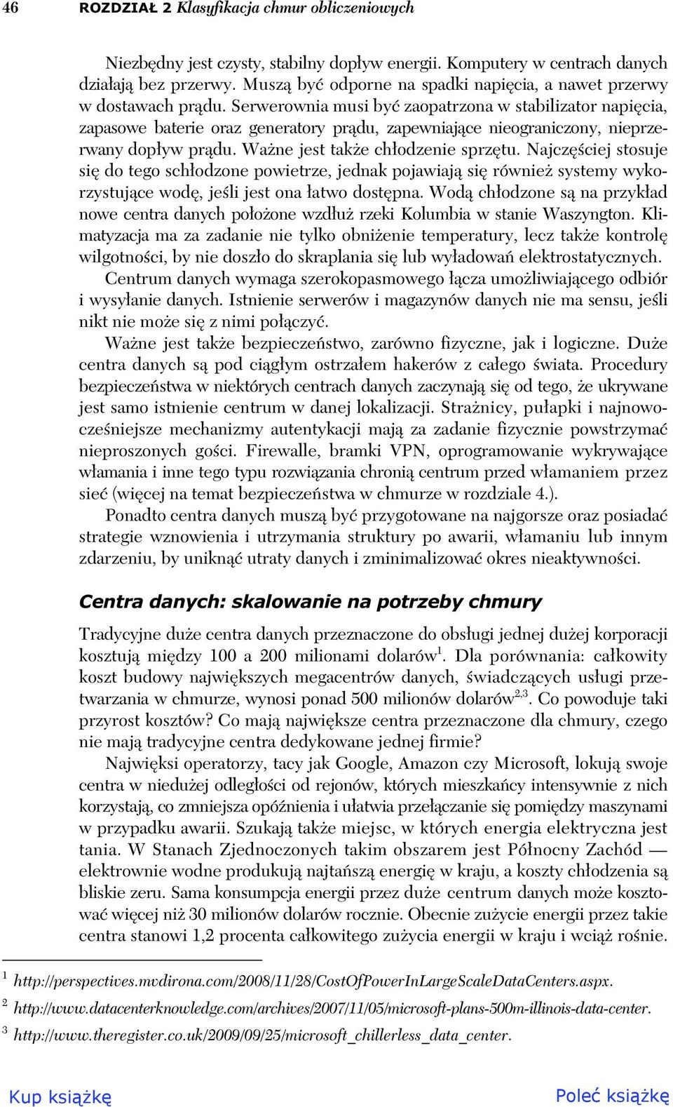 Serwerownia musi by zaopatrzona w stabilizator napi cia, zapasowe baterie oraz generatory pr du, zapewniaj ce nieograniczony, nieprzerwany dop yw pr du. Wa ne jest tak e ch odzenie sprz tu.