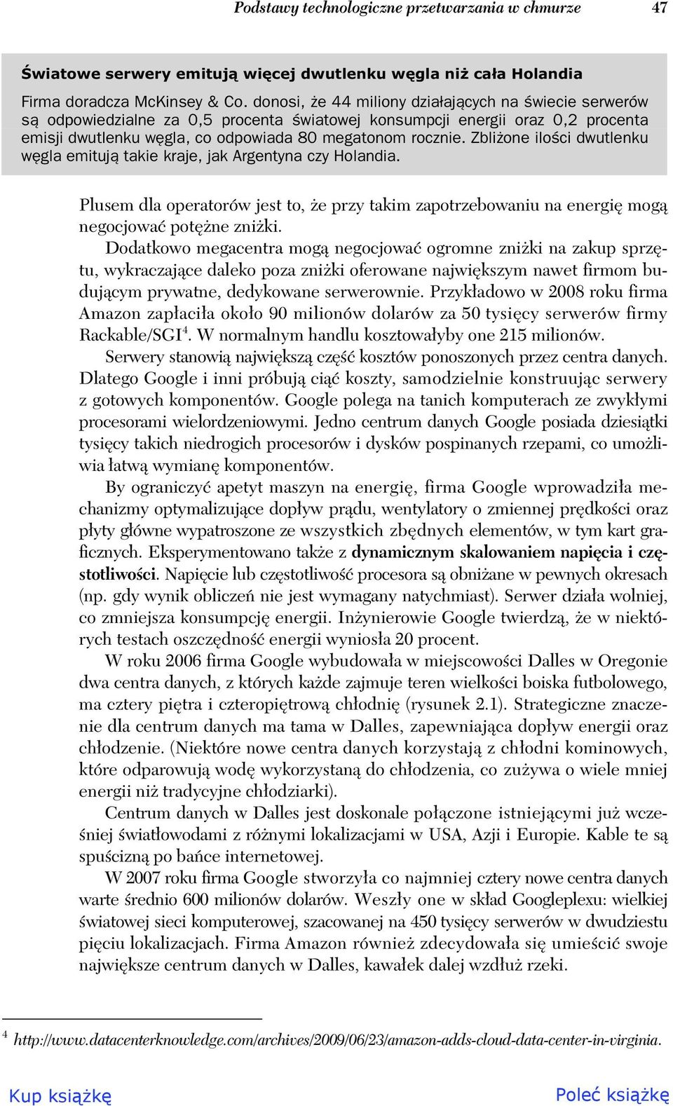 Zbli one ilo ci dwutlenku w gla emituj takie kraje, jak Argentyna czy Holandia. Plusem dla operatorów jest to, e przy takim zapotrzebowaniu na energi mog negocjowa pot ne zni ki.