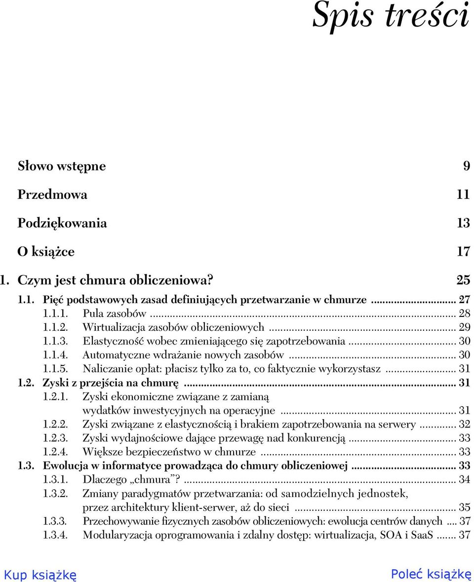 Naliczanie op at: p acisz tylko za to, co faktycznie wykorzystasz... 31 1.2. Zyski z przej cia na chmur... 31 1.2.1. Zyski ekonomiczne zwi zane z zamian wydatków inwestycyjnych na operacyjne... 31 1.2.2. Zyski zwi zane z elastyczno ci i brakiem zapotrzebowania na serwery.