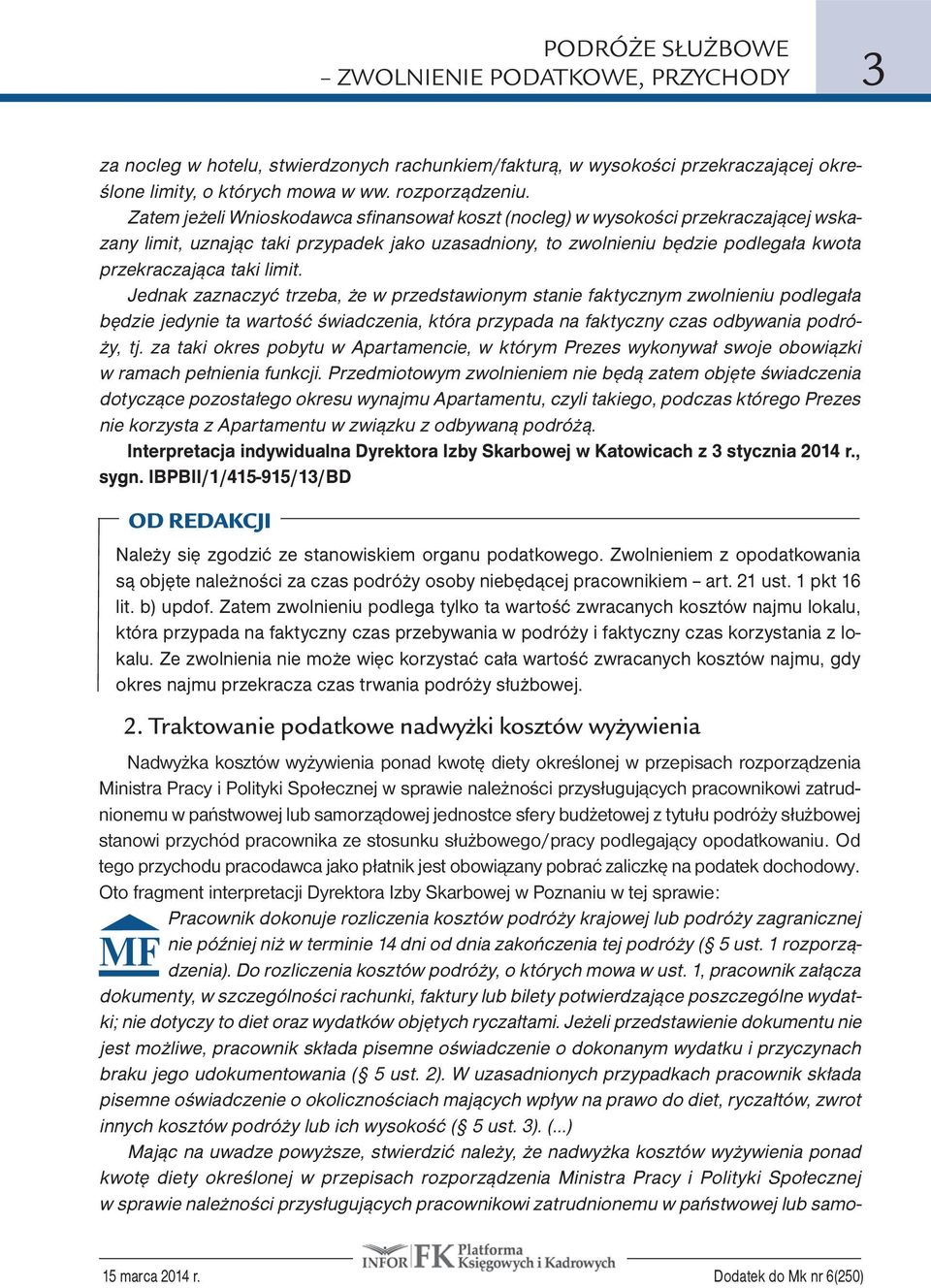 limit. Jednak zaznaczyć trzeba, że w przedstawionym stanie faktycznym zwolnieniu podlegała będzie jedynie ta wartość świadczenia, która przypada na faktyczny czas odbywania podróży, tj.