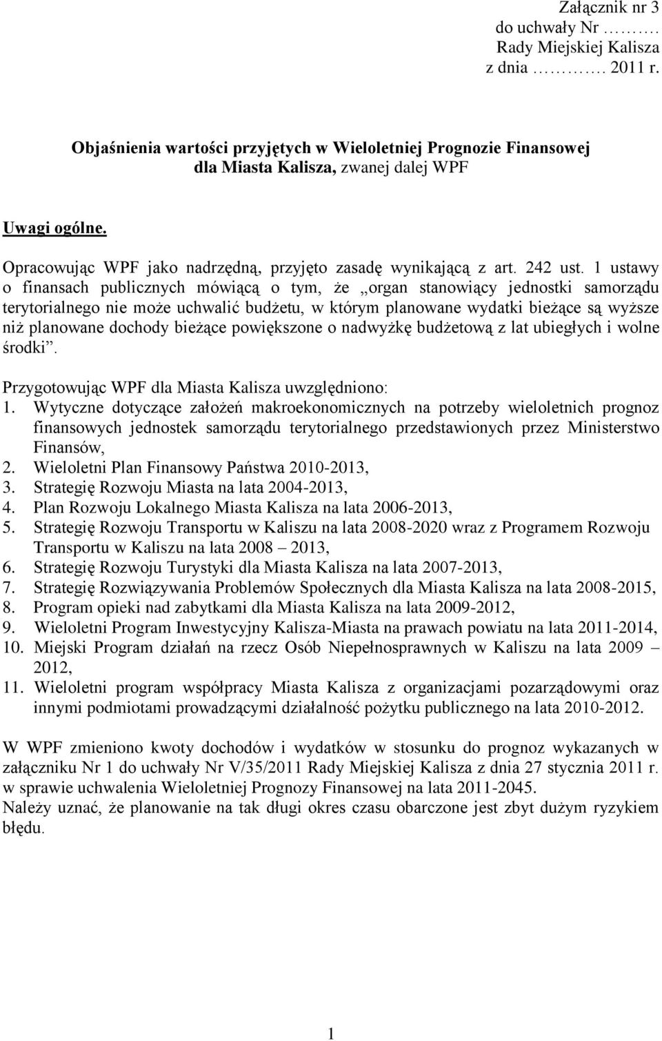 1 ustawy o finansach publicznych mówiącą o tym, że organ stanowiący jednostki samorządu terytorialnego nie może uchwalić budżetu, w którym planowane wydatki bieżące są wyższe niż planowane dochody