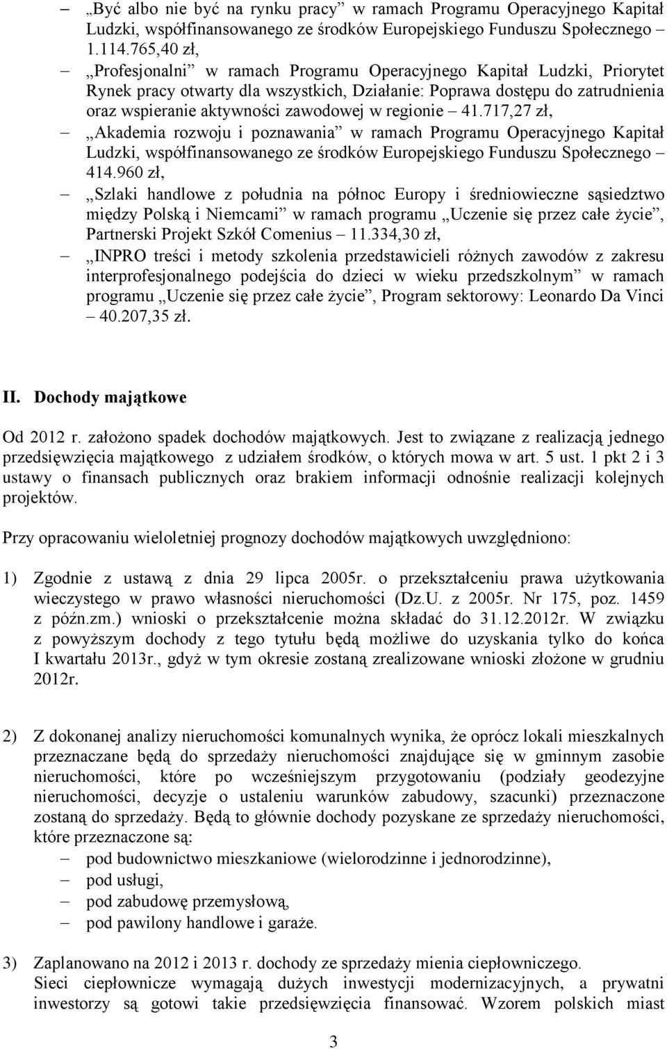 regionie 41.717,27 zł, Akademia rozwoju i poznawania w ramach Programu Operacyjnego Kapitał Ludzki, współfinansowanego ze środków Europejskiego Funduszu Społecznego 414.