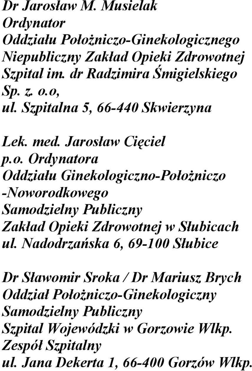 Nadodrzańska 6, 69-100 Słubice Dr Sławomir Sroka / Dr Mariusz Brych Oddział Położniczo-Ginekologiczny Szpital Wojewódzki w