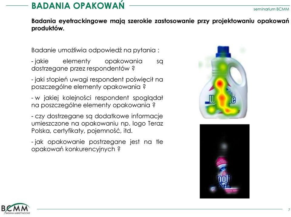 - jaki stopień uwagi respondent poświęcił na poszczególne elementy opakowania?