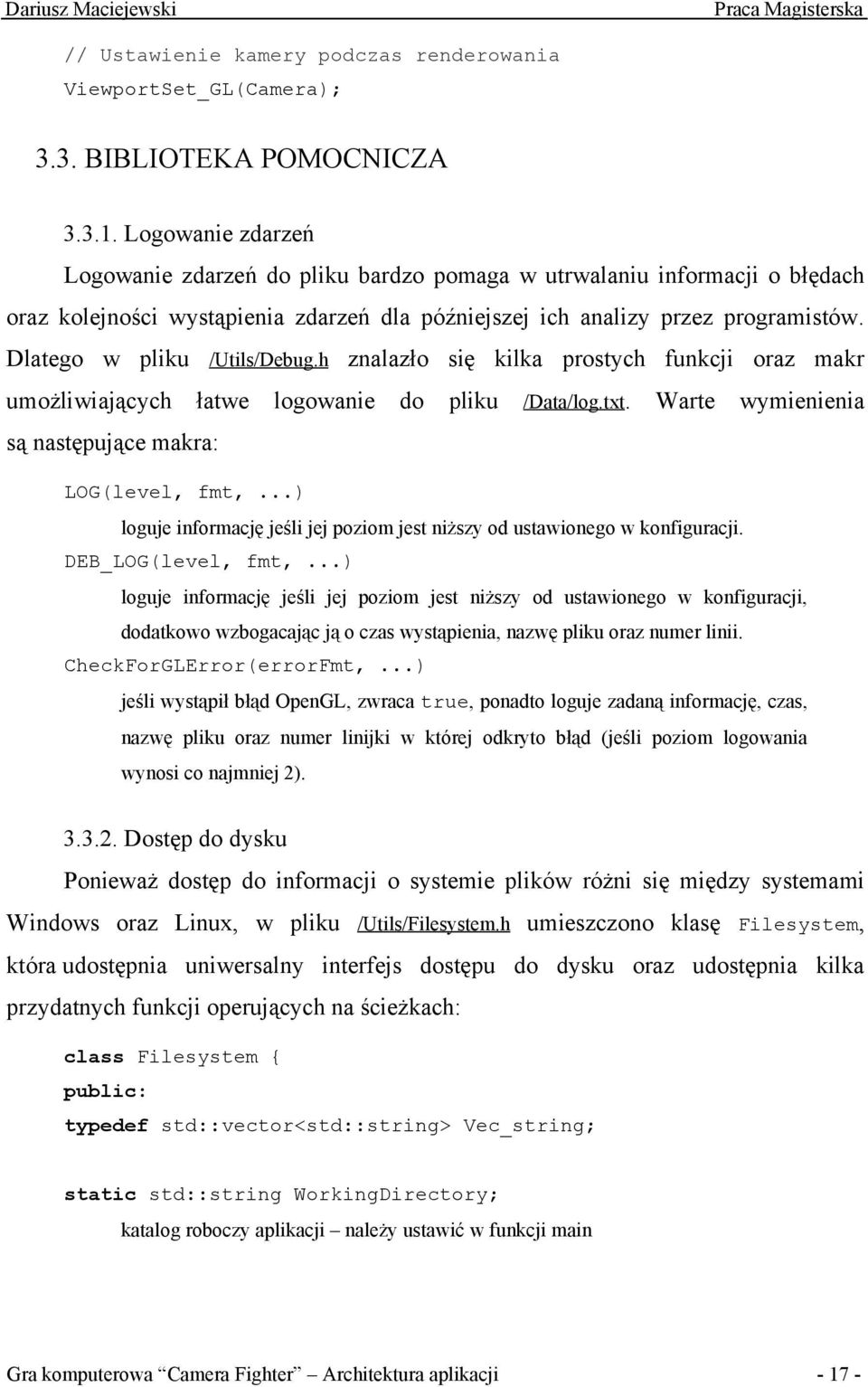 Dlatego w pliku /Utils/Debug.h znalazło się kilka prostych funkcji oraz makr umożliwiających łatwe logowanie do pliku /Data/log.txt. Warte wymienienia są następujące makra: LOG(level, fmt,.