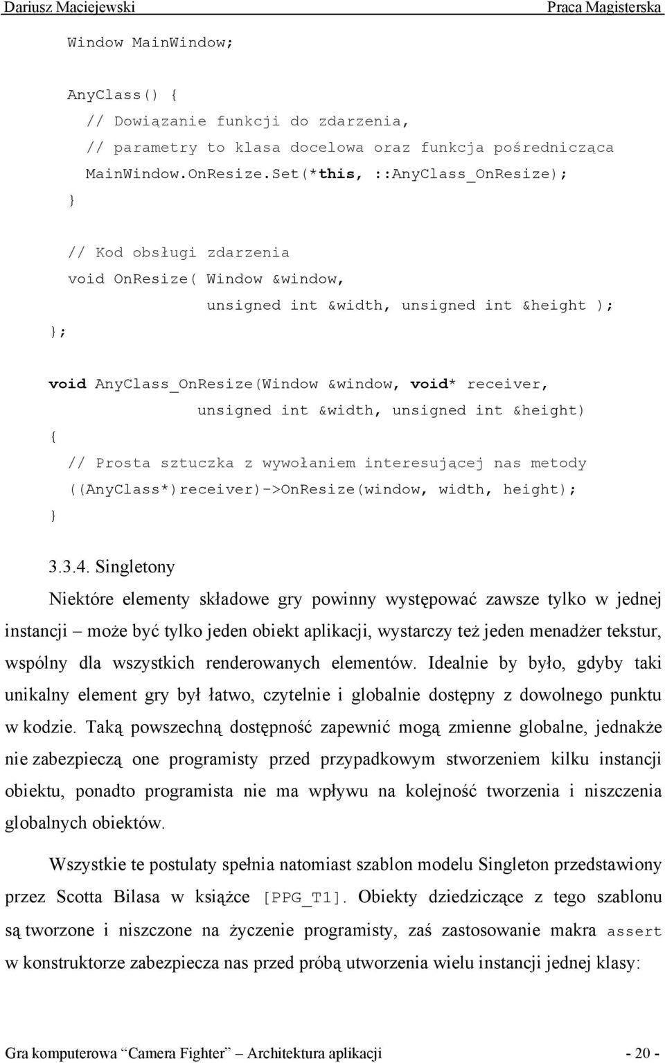 unsigned int &width, unsigned int &height) { // Prosta sztuczka z wywołaniem interesującej nas metody ((AnyClass*)receiver)->OnResize(window, width, height); } 3.3.4.