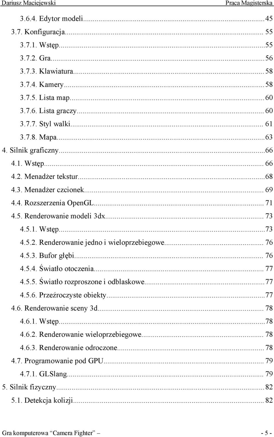 .. 76 4.5.3. Bufor głębi... 76 4.5.4. Światło otoczenia... 77 4.5.5. Światło rozproszone i odblaskowe...77 4.5.6. Przeźroczyste obiekty...77 4.6. Renderowanie sceny 3d... 78 4.6.1. Wstęp...78 4.6.2.