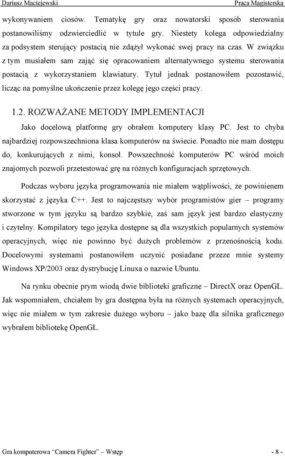 W związku z tym musiałem sam zająć się opracowaniem alternatywnego systemu sterowania postacią z wykorzystaniem klawiatury.