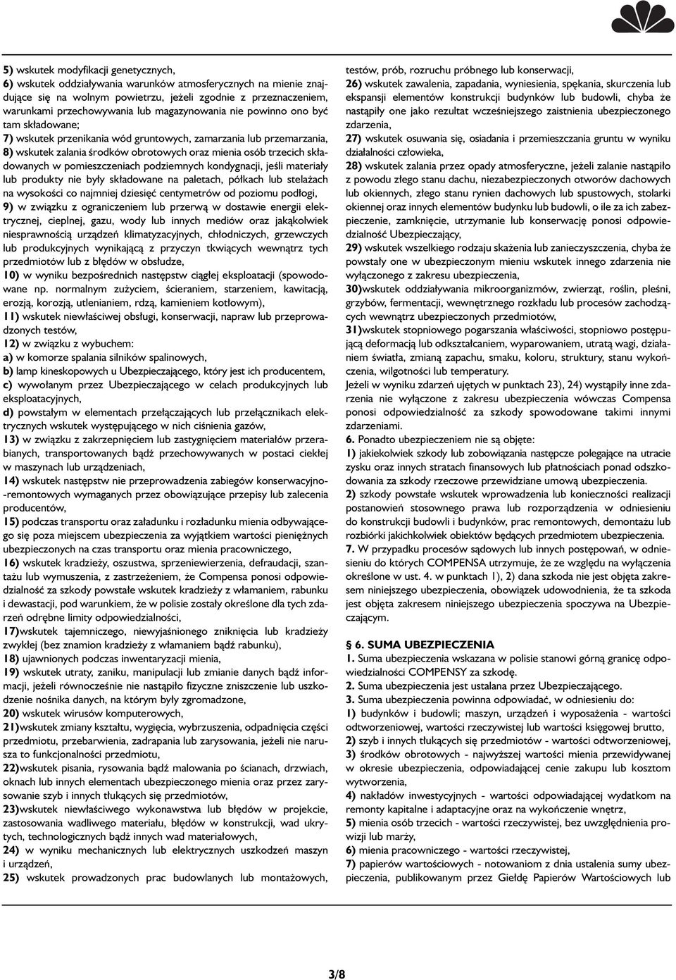 pomieszczeniach podziemnych kondygnacji, jeêli materia y lub produkty nie by y sk adowane na paletach, pó kach lub stela ach na wysokoêci co najmniej dziesi ç centymetrów od poziomu pod ogi, 9) w