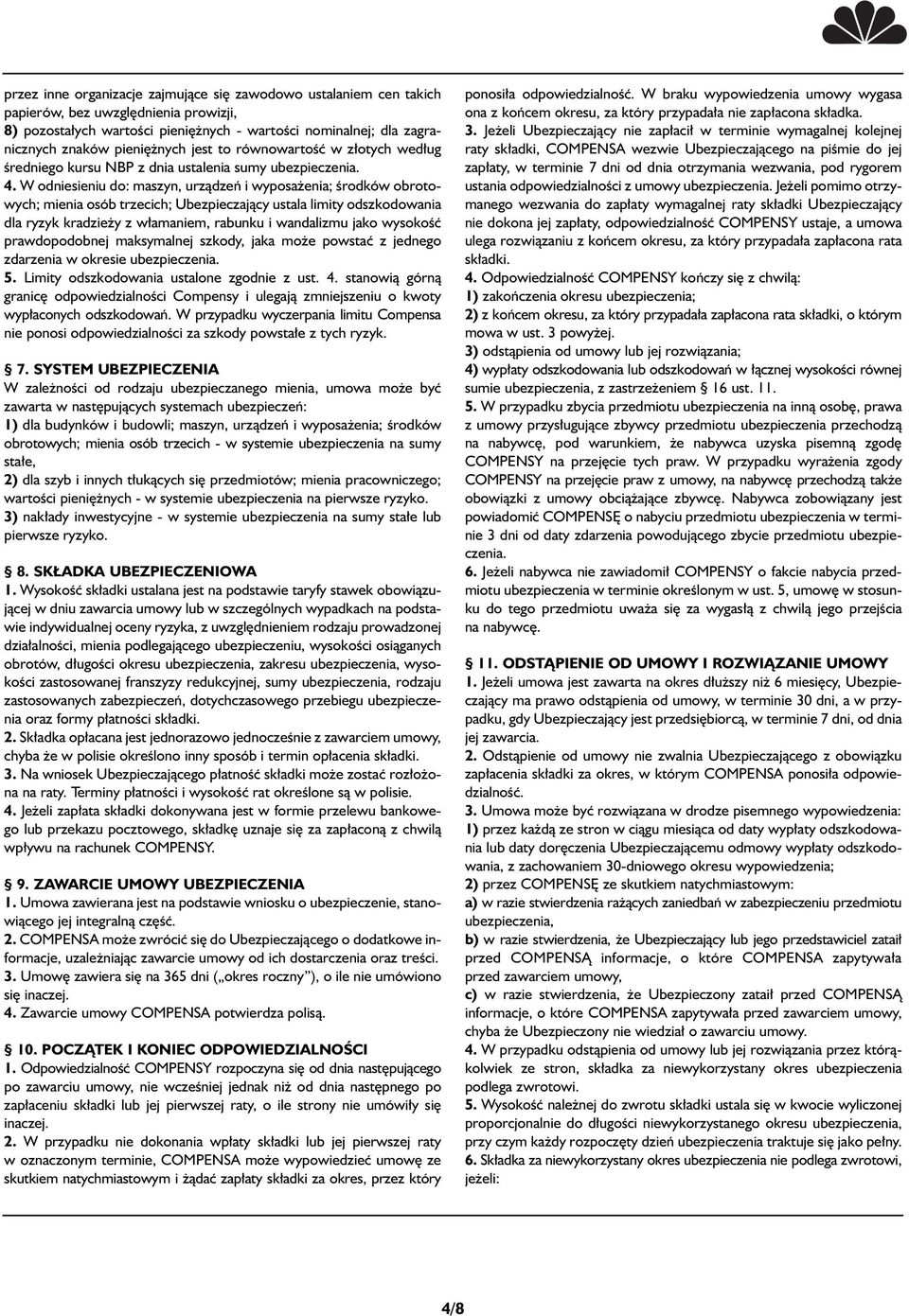 W odniesieniu do: maszyn, urzàdzeƒ i wyposa enia; Êrodków obrotowych; mienia osób trzecich; Ubezpieczajàcy ustala limity odszkodowania dla ryzyk kradzie y z w amaniem, rabunku i wandalizmu jako