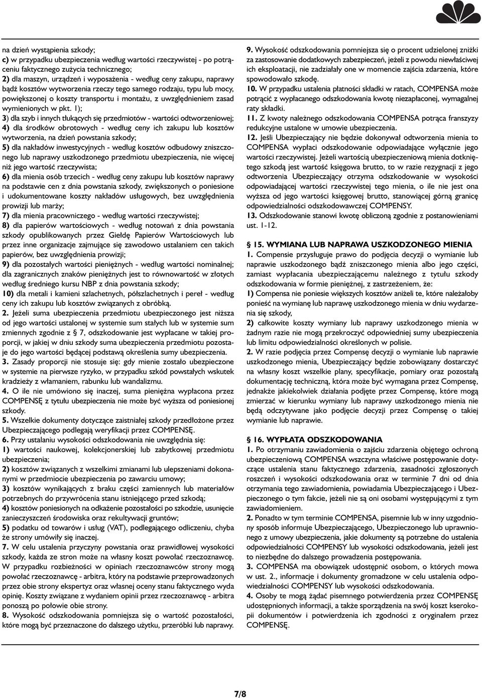 1); 3) dla szyb i innych t ukàcych si przedmiotów - wartoêci odtworzeniowej; 4) dla Êrodków obrotowych - wed ug ceny ich zakupu lub kosztów wytworzenia, na dzieƒ powstania szkody; 5) dla nak adów