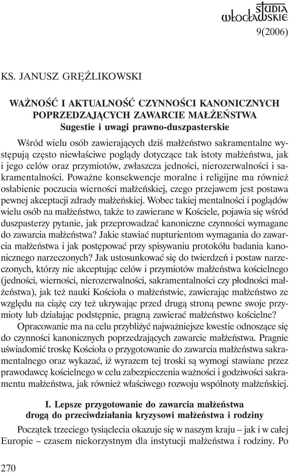 występują często niewłaściwe poglądy dotyczące tak istoty małżeństwa, jak i jego celów oraz przymiotów, zwłaszcza jedności, nierozerwalności i sakramentalności.