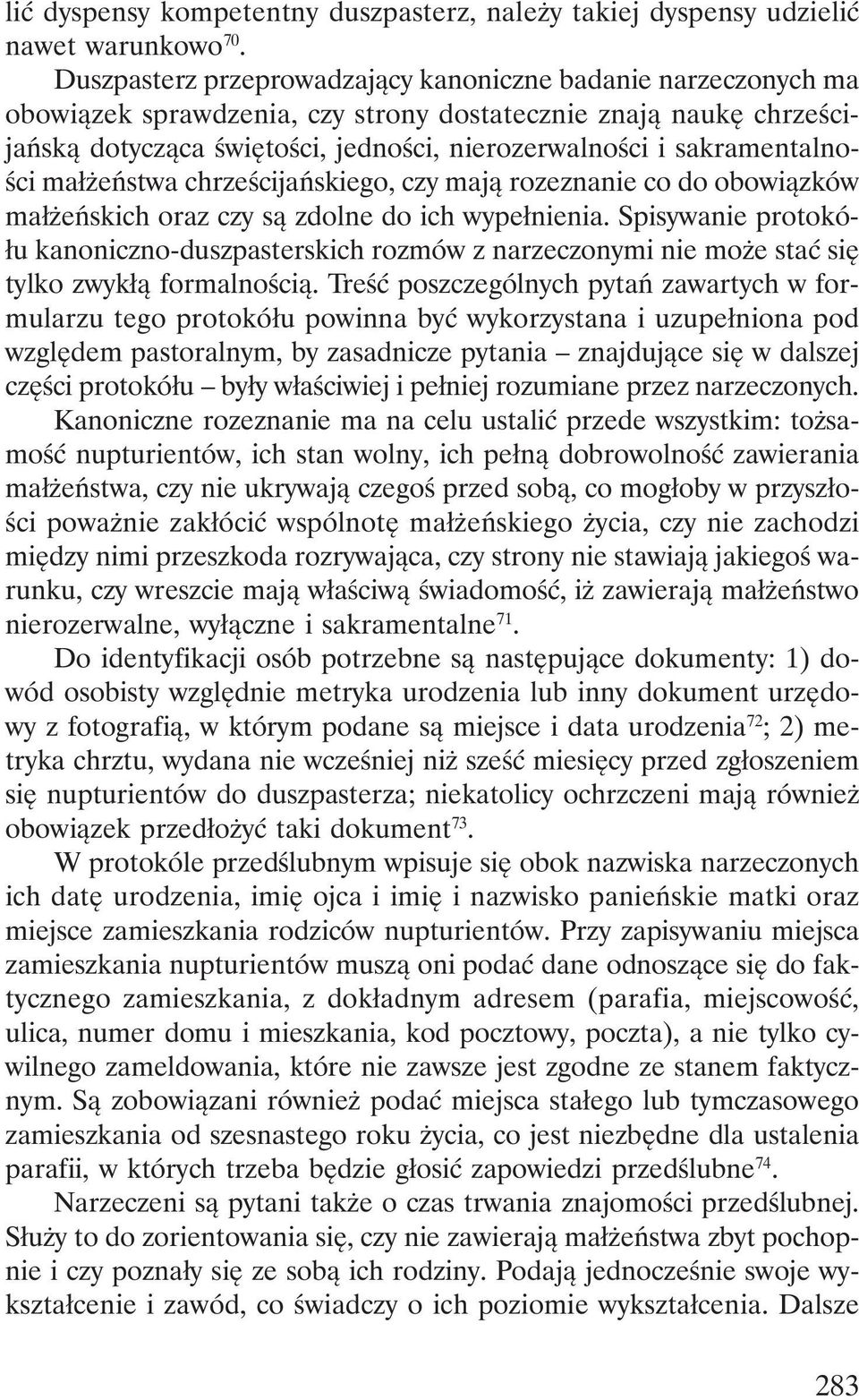 sakramentalności małżeństwa chrześcijańskiego, czy mają rozeznanie co do obowiązków małżeńskich oraz czy są zdolne do ich wypełnienia.