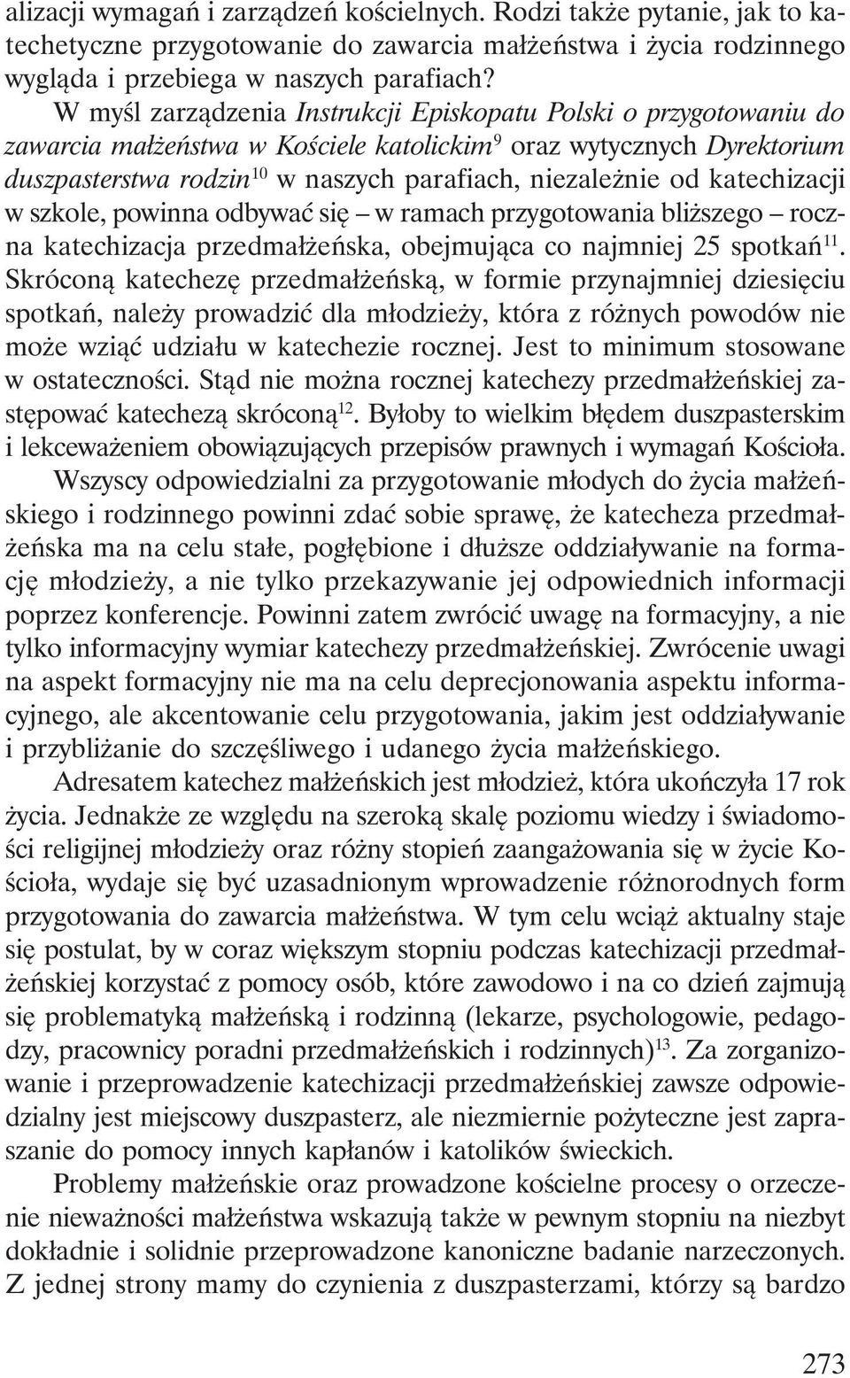 katechizacji w szkole, powinna odbywać się w ramach przygotowania bliższego roczna katechizacja przedmałżeńska, obejmująca co najmniej 25 spotkań 11.