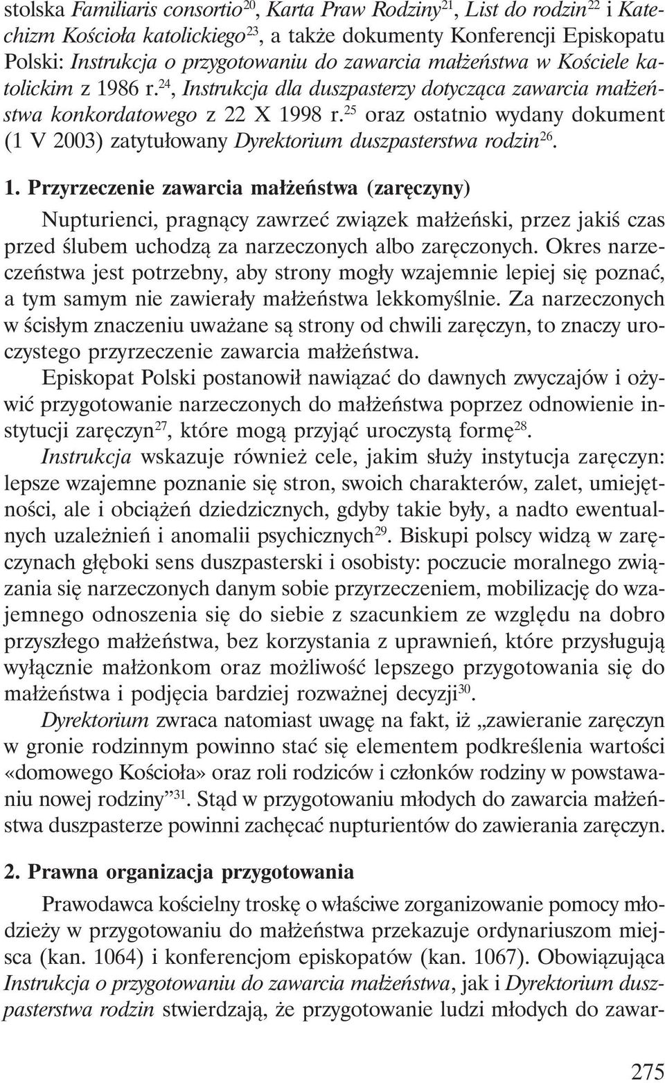 25 oraz ostatnio wydany dokument (1 V 2003) zatytułowany Dyrektorium duszpasterstwa rodzin 26. 1.