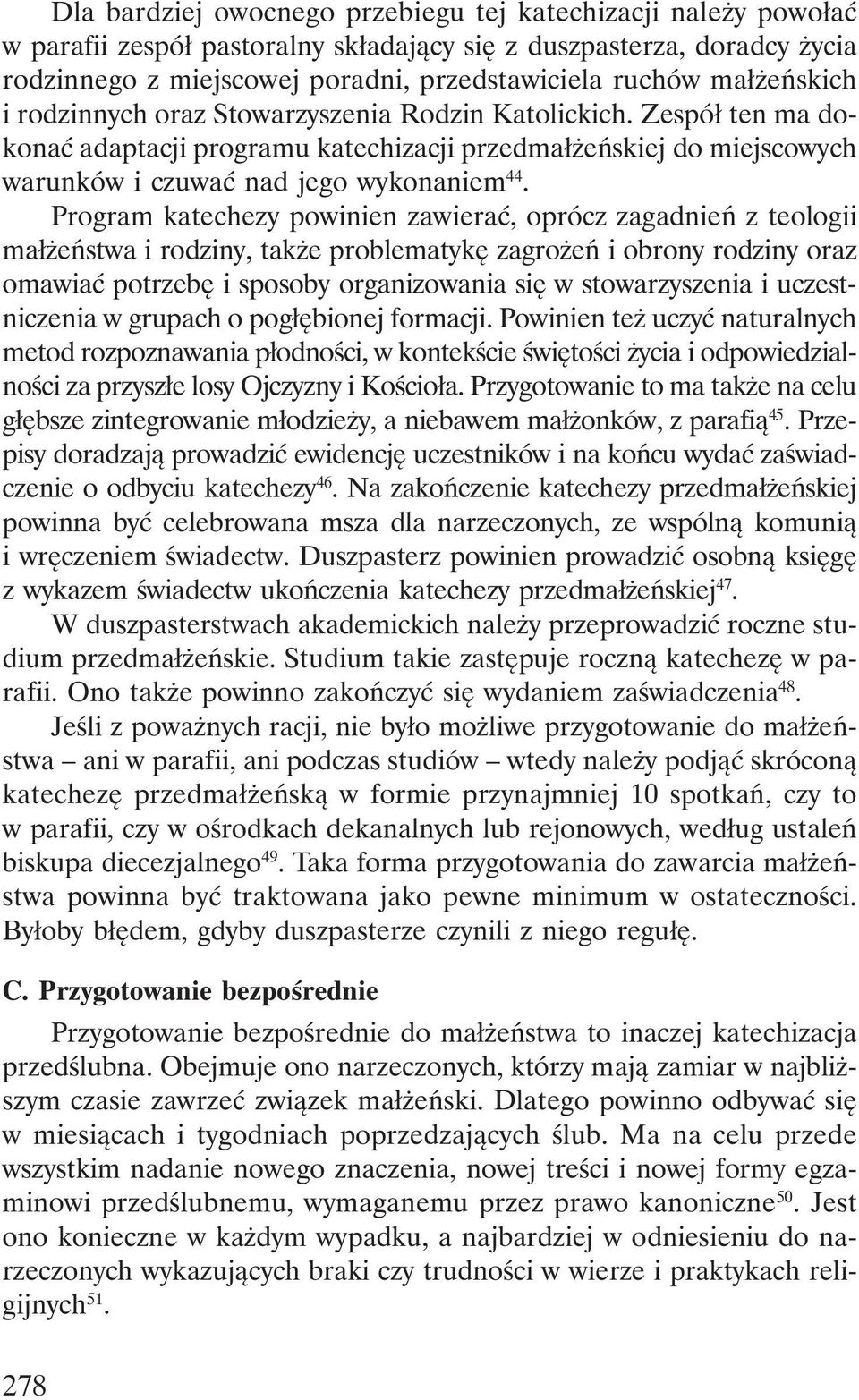 Program katechezy powinien zawierać, oprócz zagadnień z teologii małżeństwa i rodziny, także problematykę zagrożeń i obrony rodziny oraz omawiać potrzebę i sposoby organizowania się w stowarzyszenia