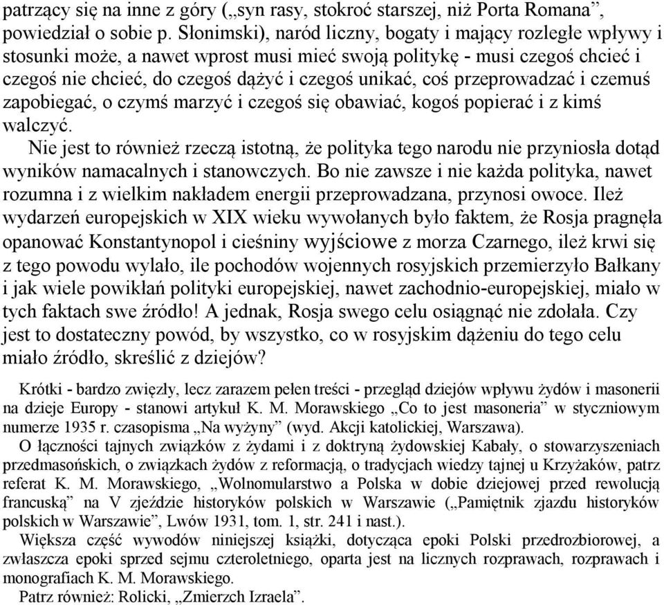 przeprowadzać i czemuś zapobiegać, o czymś marzyć i czegoś się obawiać, kogoś popierać i z kimś walczyć.