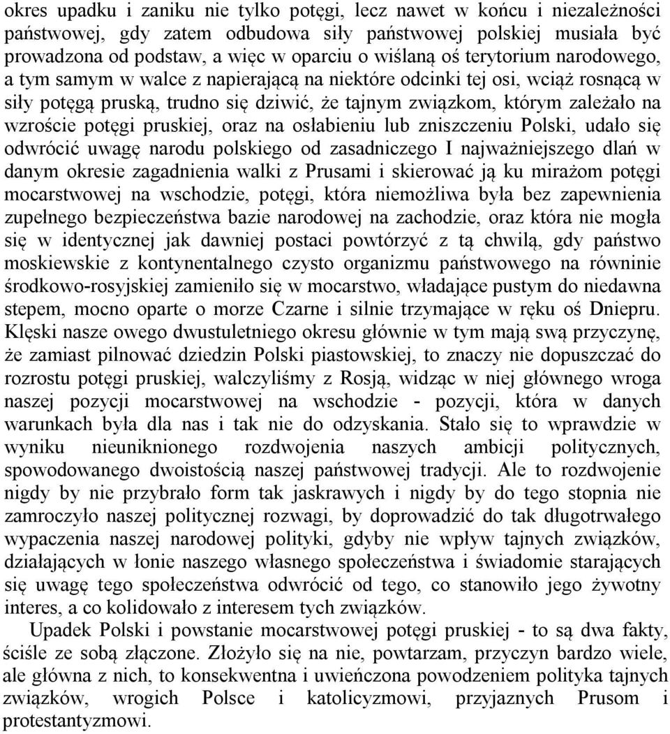 pruskiej, oraz na osłabieniu lub zniszczeniu Polski, udało się odwrócić uwagę narodu polskiego od zasadniczego I najważniejszego dlań w danym okresie zagadnienia walki z Prusami i skierować ją ku