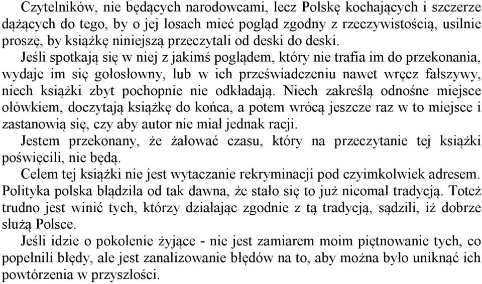 Jeśli spotkają się w niej z jakimś poglądem, który nie trafia im do przekonania, wydaje im się gołosłowny, lub w ich przeświadczeniu nawet wręcz fałszywy, niech książki zbyt pochopnie nie odkładają.