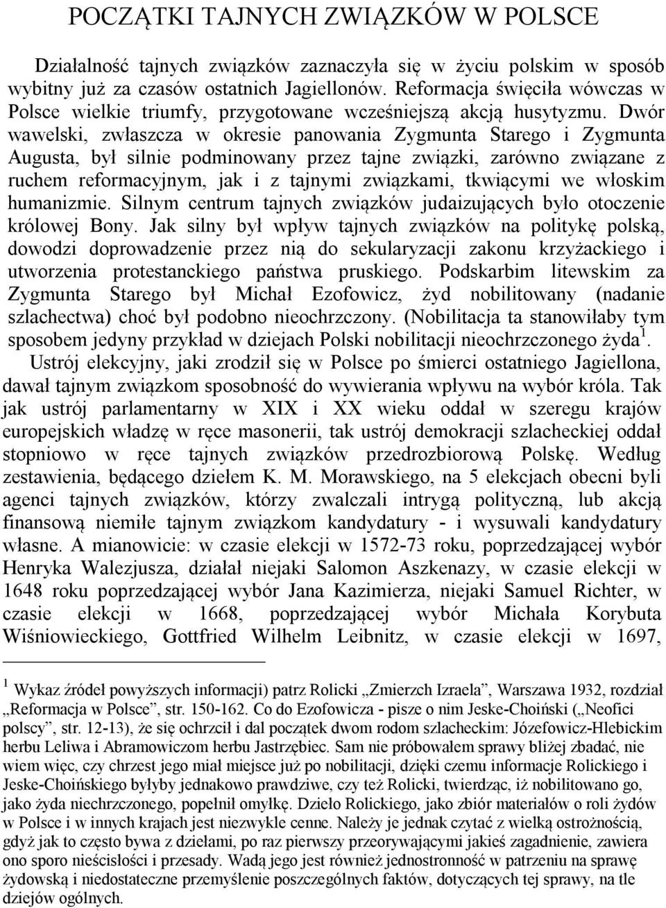 Dwór wawelski, zwłaszcza w okresie panowania Zygmunta Starego i Zygmunta Augusta, był silnie podminowany przez tajne związki, zarówno związane z ruchem reformacyjnym, jak i z tajnymi związkami,