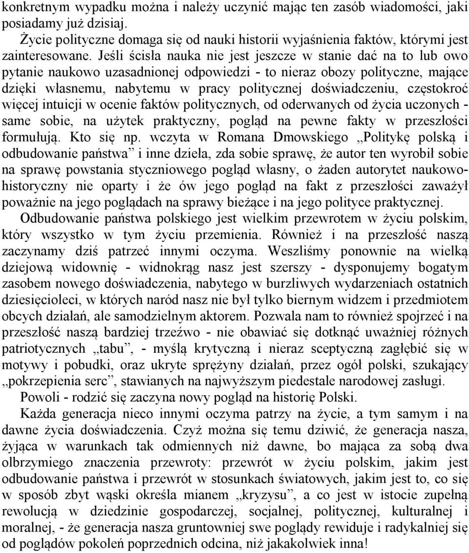 doświadczeniu, częstokroć więcej intuicji w ocenie faktów politycznych, od oderwanych od życia uczonych - same sobie, na użytek praktyczny, pogląd na pewne fakty w przeszłości formułują. Kto się np.