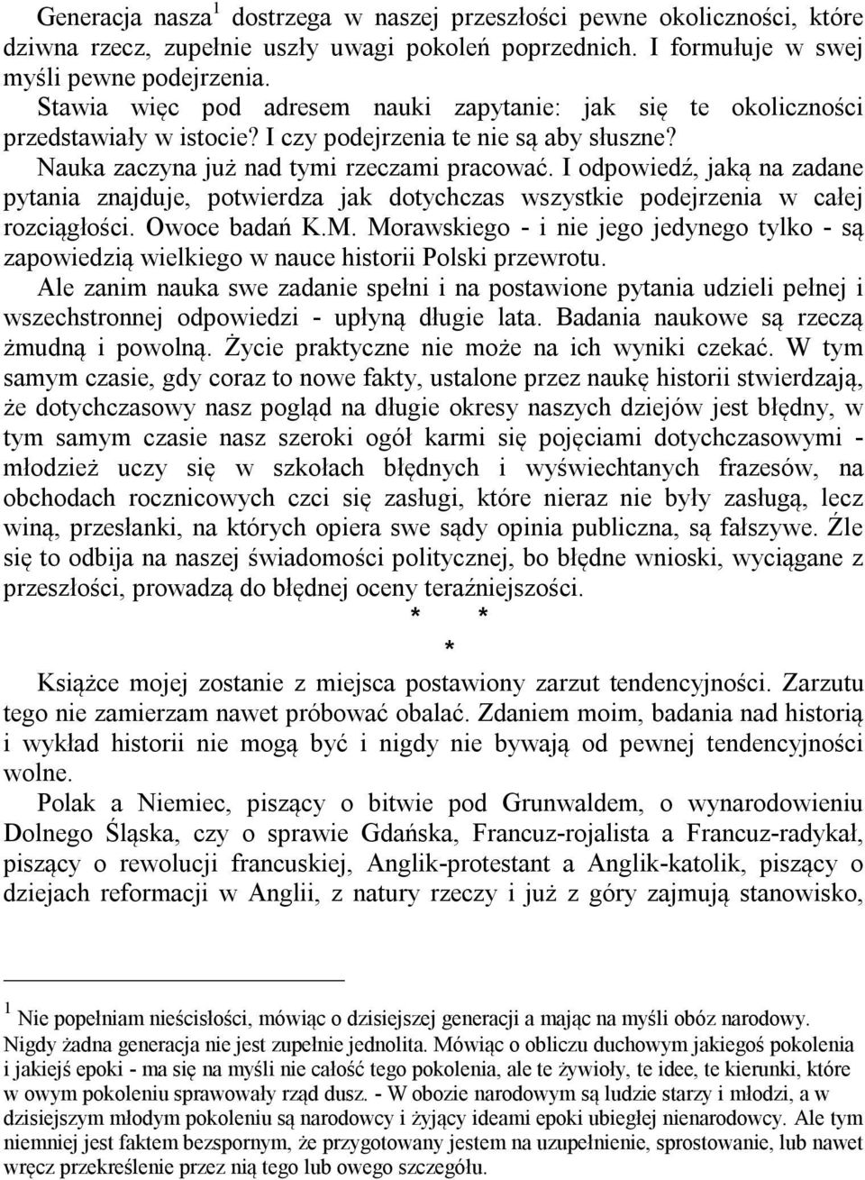 I odpowiedź, jaką na zadane pytania znajduje, potwierdza jak dotychczas wszystkie podejrzenia w całej rozciągłości. Owoce badań K.M.