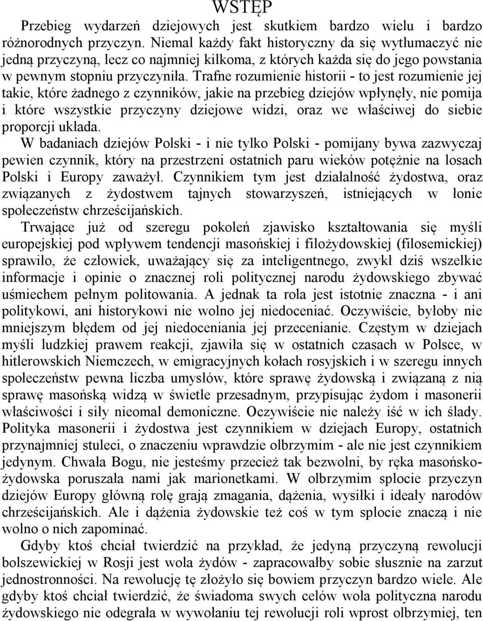 Trafne rozumienie historii - to jest rozumienie jej takie, które żadnego z czynników, jakie na przebieg dziejów wpłynęły, nie pomija i które wszystkie przyczyny dziejowe widzi, oraz we właściwej do