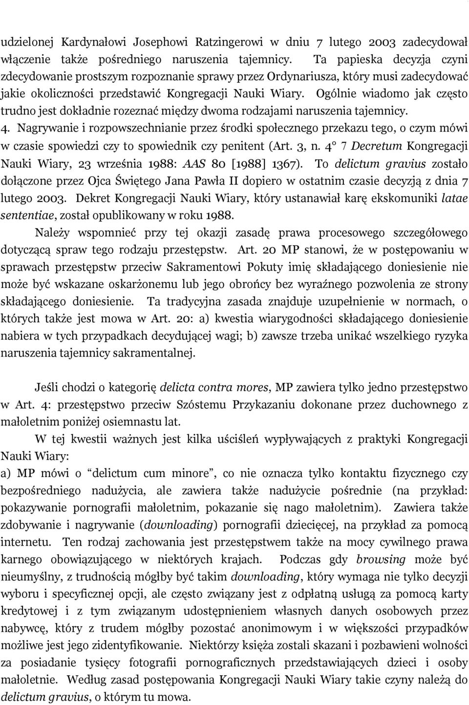 Ogólnie wiadomo jak często trudno jest dokładnie rozeznać między dwoma rodzajami naruszenia tajemnicy. 4.