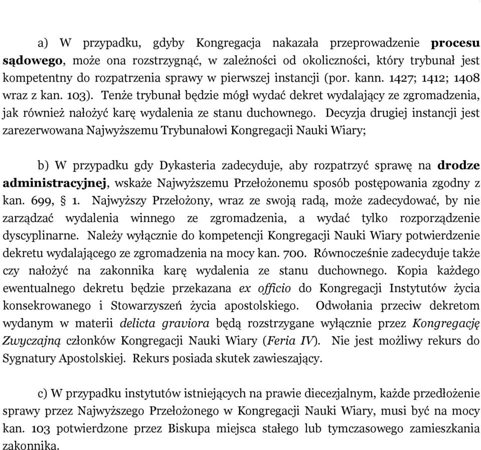 Decyzja drugiej instancji jest zarezerwowana Najwyższemu Trybunałowi Kongregacji Nauki Wiary; b) W przypadku gdy Dykasteria zadecyduje, aby rozpatrzyć sprawę na drodze administracyjnej, wskaże